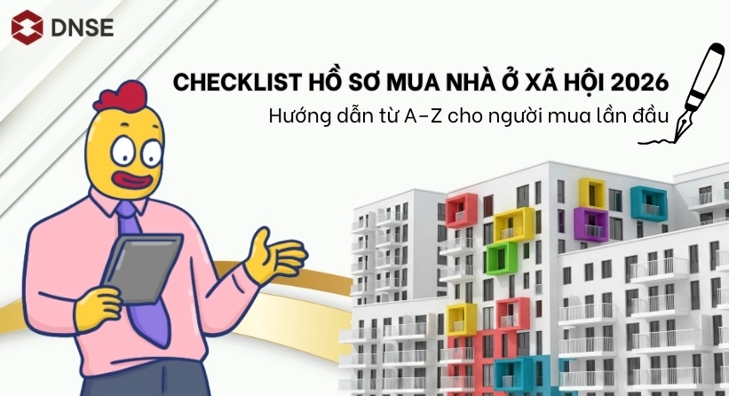 Checklist hồ sơ mua nhà ở xã hội 2026: Hướng dẫn từ A–Z cho người