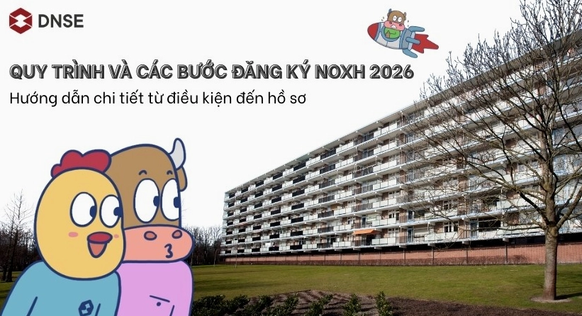 Quy trình và các bước đăng ký NOXH 2026: Hướng dẫn chi tiết từ điều kiện đến hồ sơ