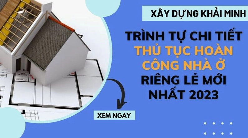 Trình tự CHI TIẾT thủ tục hoàn công nhà ở riêng lẻ MỚI NHẤT 2023