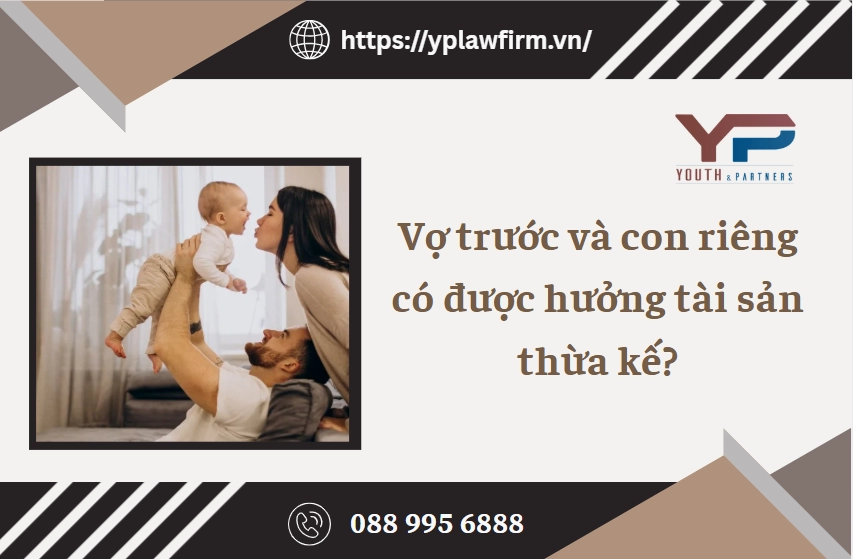 Vợ trước và con riêng có được hưởng tài sản thừa kế?